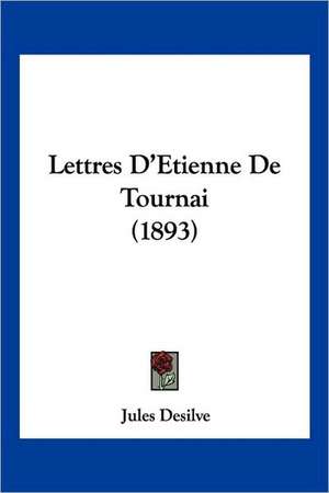 Lettres D'Etienne De Tournai (1893) de Jules Desilve