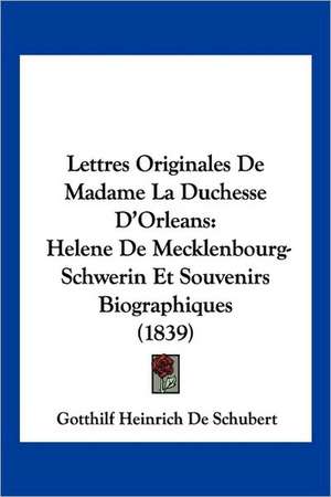 Lettres Originales De Madame La Duchesse D'Orleans de Gotthilf Heinrich De Schubert