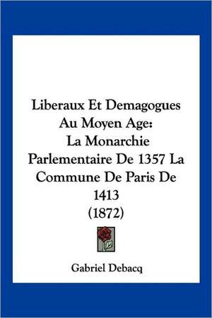 Liberaux Et Demagogues Au Moyen Age de Gabriel Debacq