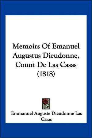 Memoirs Of Emanuel Augustus Dieudonne, Count De Las Casas (1818) de Emmanuel Auguste Dieudonne Las Casas