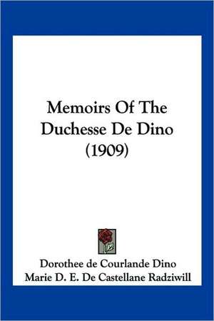 Memoirs Of The Duchesse De Dino (1909) de Dorothee De Courlande Dino