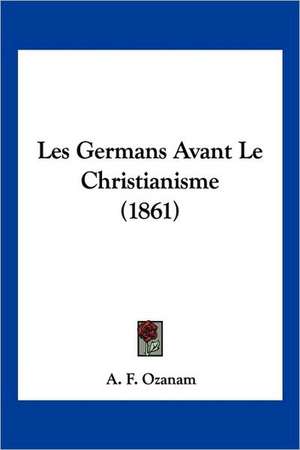 Les Germans Avant Le Christianisme (1861) de A. F. Ozanam