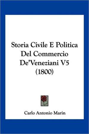 Storia Civile E Politica Del Commercio De'Veneziani V5 (1800) de Carlo Antonio Marin