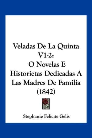 Veladas De La Quinta V1-2 de Stephanie Felicite Gelis