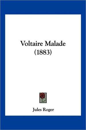 Voltaire Malade (1883) de Jules Roger