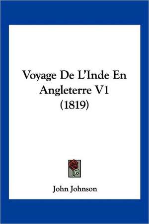 Voyage De L'Inde En Angleterre V1 (1819) de John Johnson