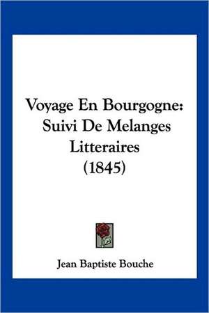 Voyage En Bourgogne de Jean Baptiste Bouche