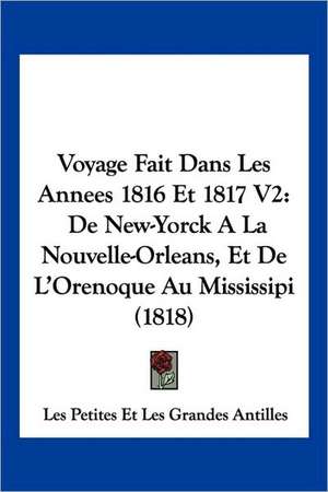 Voyage Fait Dans Les Annees 1816 Et 1817 V2 de Les Petites Et Les Grandes Antilles