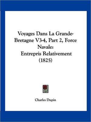 Voyages Dans La Grande-Bretagne V3-4, Part 2, Force Navale de Charles Dupin