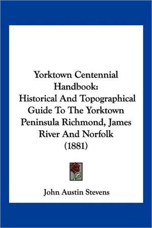 Yorktown Centennial Handbook de John Austin Stevens