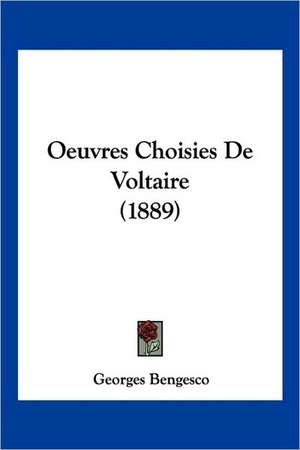 Oeuvres Choisies De Voltaire (1889) de Georges Bengesco