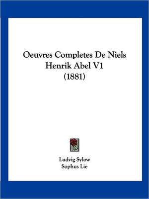 Oeuvres Completes De Niels Henrik Abel V1 (1881) de Ludvig Sylow