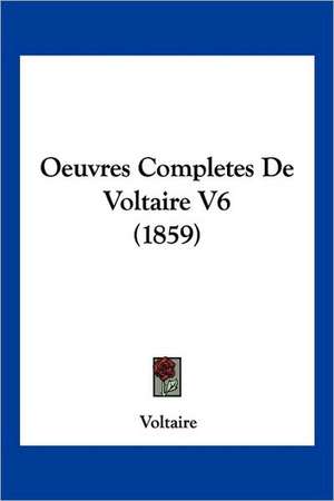 Oeuvres Completes De Voltaire V6 (1859) de Voltaire