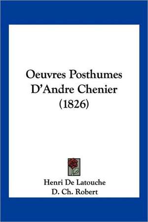 Oeuvres Posthumes D'Andre Chenier (1826) de Henri De Latouche