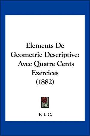 Elements De Geometrie Descriptive de F. I. C.