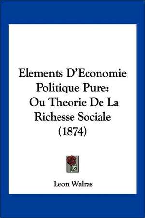 Elements D'Economie Politique Pure de Leon Walras