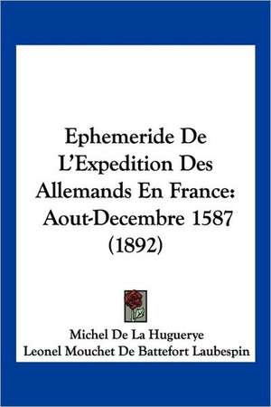 Ephemeride De L'Expedition Des Allemands En France de Michel De La Huguerye