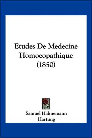 Etudes De Medecine Homoeopathique (1850) de Samuel Hahnemann