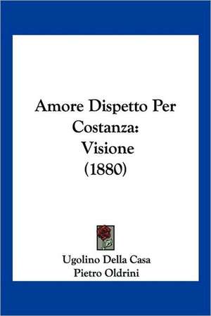 Amore Dispetto Per Costanza de Ugolino Della Casa