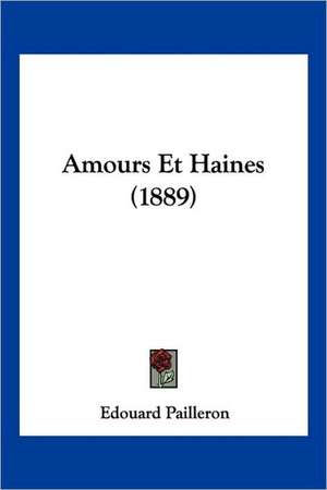 Amours Et Haines (1889) de Edouard Pailleron