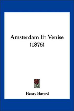 Amsterdam Et Venise (1876) de Henry Havard