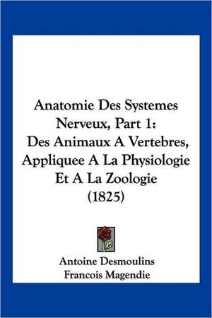 Anatomie Des Systemes Nerveux, Part 1 de Antoine Desmoulins