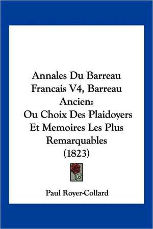 Annales Du Barreau Francais V4, Barreau Ancien de Paul Royer-Collard