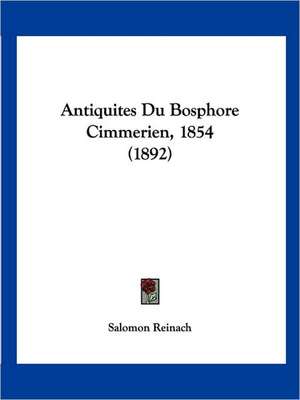 Antiquites Du Bosphore Cimmerien, 1854 (1892) de Salomon Reinach