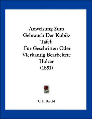 Anweisung Zum Gebrauch Der Kubik- Tafel de C. F. Basold