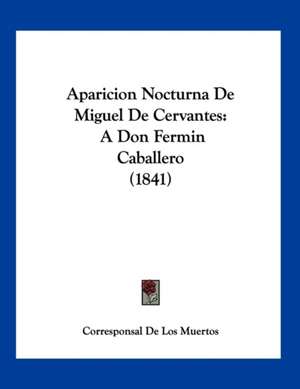 Aparicion Nocturna De Miguel De Cervantes de Corresponsal De Los Muertos