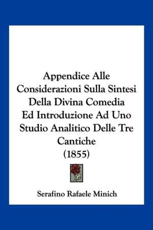 Appendice Alle Considerazioni Sulla Sintesi Della Divina Comedia Ed Introduzione Ad Uno Studio Analitico Delle Tre Cantiche (1855) de Serafino Rafaele Minich