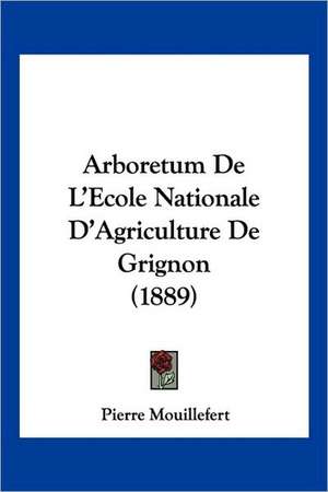 Arboretum De L'Ecole Nationale D'Agriculture De Grignon (1889) de Pierre Mouillefert