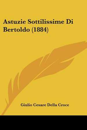 Astuzie Sottilissime Di Bertoldo (1884) de Giulio Cesare Della Croce