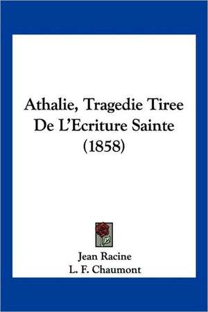 Athalie, Tragedie Tiree de L'Ecriture Sainte (1858) de Jean Baptiste Racine