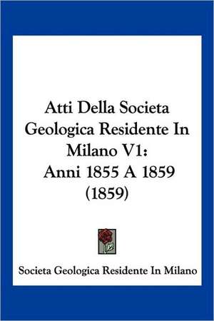 Atti Della Societa Geologica Residente In Milano V1 de Societa Geologica Residente In Milano