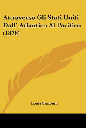 Attraverso Gli Stati Uniti Dall' Atlantico Al Pacifico (1876) de Louis Laurent Simonin