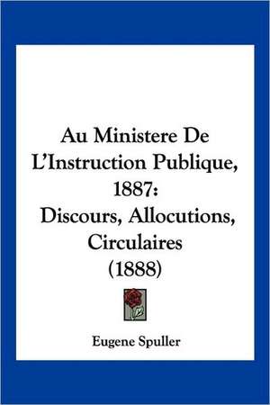 Au Ministere De L'Instruction Publique, 1887 de Eugene Spuller