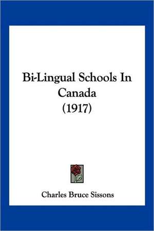 Bi-Lingual Schools In Canada (1917) de Charles Bruce Sissons