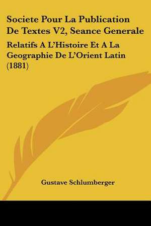 Societe Pour La Publication De Textes V2, Seance Generale de Gustave Schlumberger