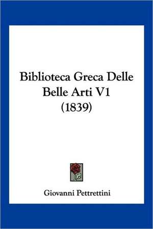 Biblioteca Greca Delle Belle Arti V1 (1839) de Giovanni Pettrettini