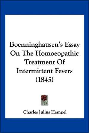 Boenninghausen's Essay On The Homoeopathic Treatment Of Intermittent Fevers (1845) de Charles Julius Hempel