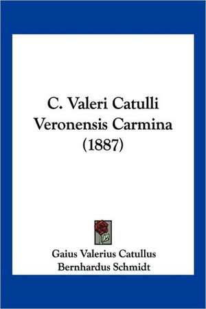 C. Valeri Catulli Veronensis Carmina (1887) de Gaius Valerius Catullus