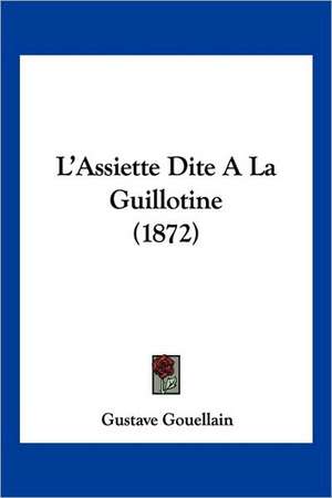 L'Assiette Dite A La Guillotine (1872) de Gustave Gouellain