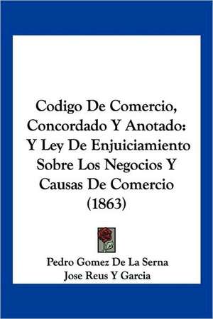 Codigo De Comercio, Concordado Y Anotado de Pedro Gomez De La Serna