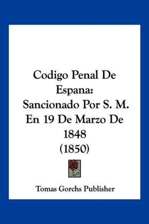 Codigo Penal De Espana de Tomas Gorchs Publisher