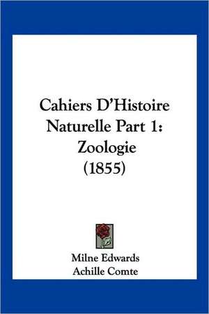 Cahiers D'Histoire Naturelle Part 1 de Milne Edwards