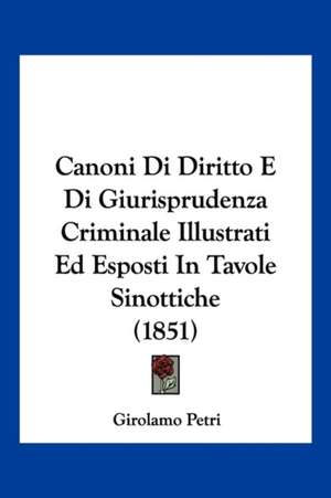 Canoni Di Diritto E Di Giurisprudenza Criminale Illustrati Ed Esposti In Tavole Sinottiche (1851)