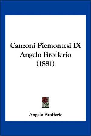 Canzoni Piemontesi Di Angelo Brofferio (1881) de Angelo Brofferio