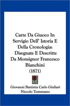 Carte Da Giuoco In Servigio Dell' Istoria E Della Cronologia de Giovanni Battistia Carlo Giuliari