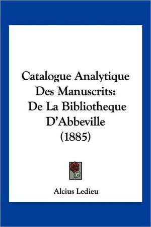 Catalogue Analytique Des Manuscrits de Alcius Ledieu